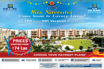 Pay 10% & avail EMI vacation for 24 months at Orchid Island in Gurgaon